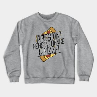 Passion, Perseverance and Pizza Crewneck Sweatshirt